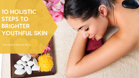 10 Holistic Steps to Brighter Youthful Skin